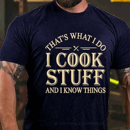 That's What I Do I Cook Stuff And I Know Things T-shirt