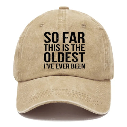 So Far This Is The Oldest I've Ever Been Hats