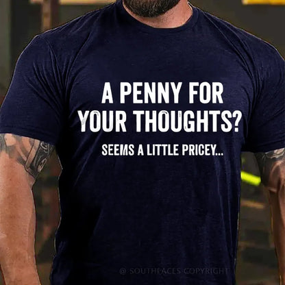 A Penny For Your Thoughts? Seeems A Little Pricey... T-Shirt