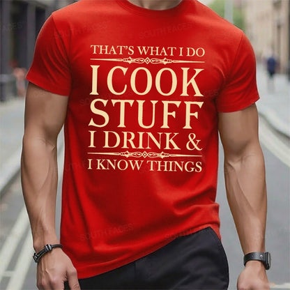 That's What I Do I Cook Stuff I Drink And I Know Things T-Shirts