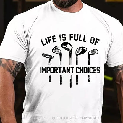 Life Is Full Of Important Choice Golf Player T-shirt