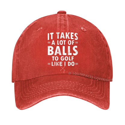 It Takes A Lot Of Balls To Golf Like I Do hat