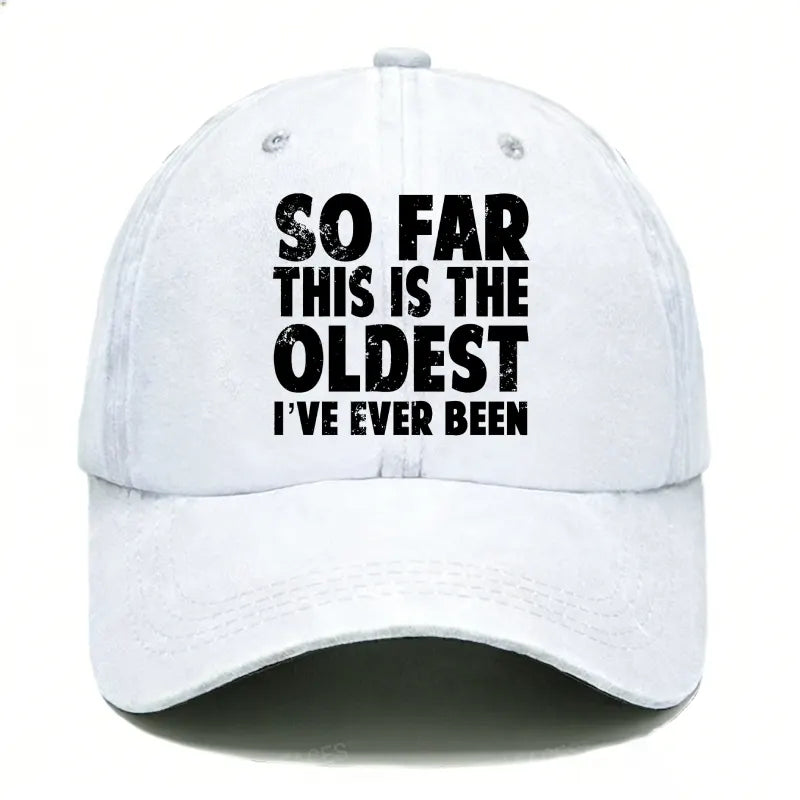 So Far This Is The Oldest I've Ever Been Hats