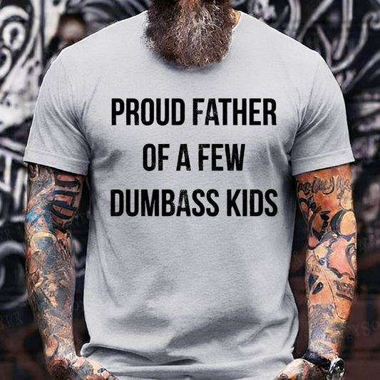 Proud Father Of A Few Dumbass Kids T-Shirts