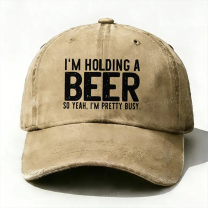I'm Holding A Beer So Yeah£¬I'm Pretty Busy Baseball Cap