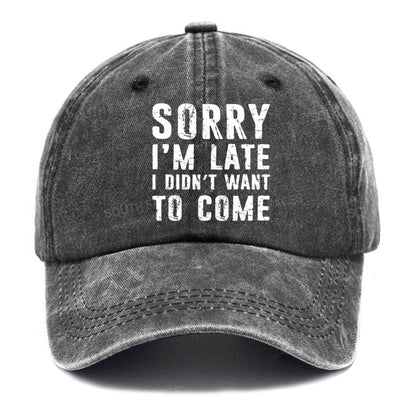 Sorry I'm Late. I Didn't Want To Come Funny Hats