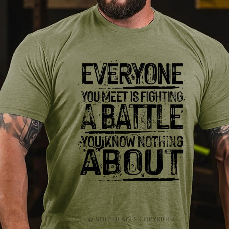 Everyone You Meet Is Fighting A Battle You Know Nothing About T-Shirt