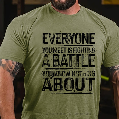 Everyone You Meet Is Fighting A Battle You Know Nothing About T-Shirt