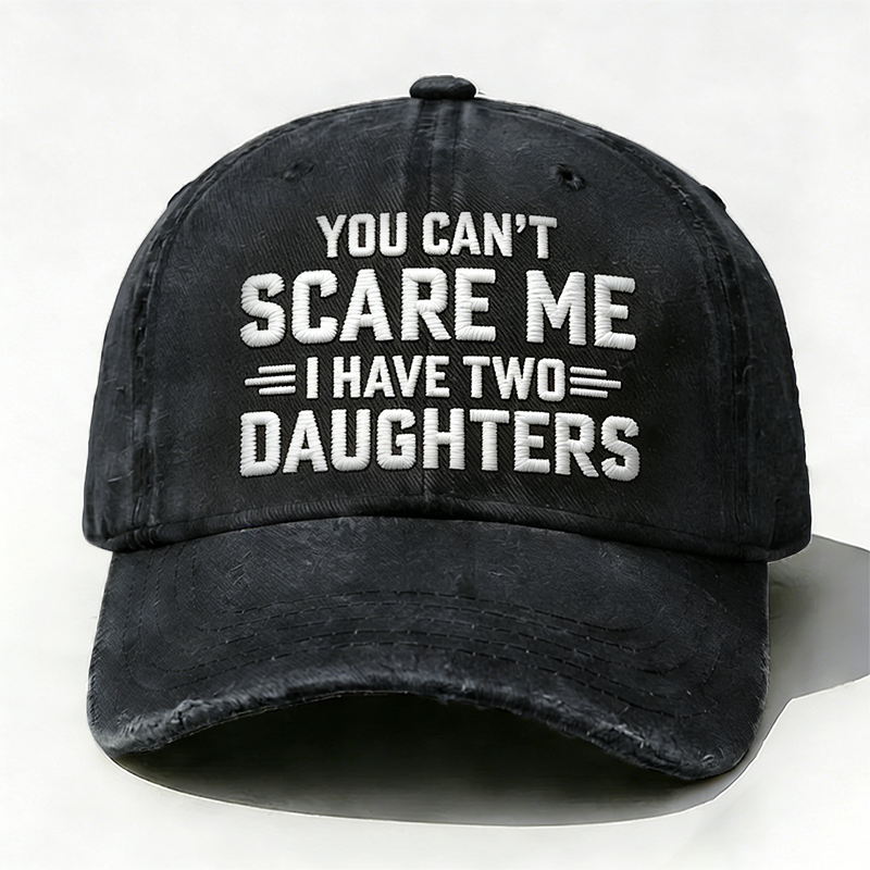 Embroidered ¡° You Can't Scare Me I have Two Daughters ¡± Hat