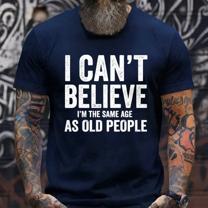 I Can't Believe I'm The Same Age As Old People T-Shirts