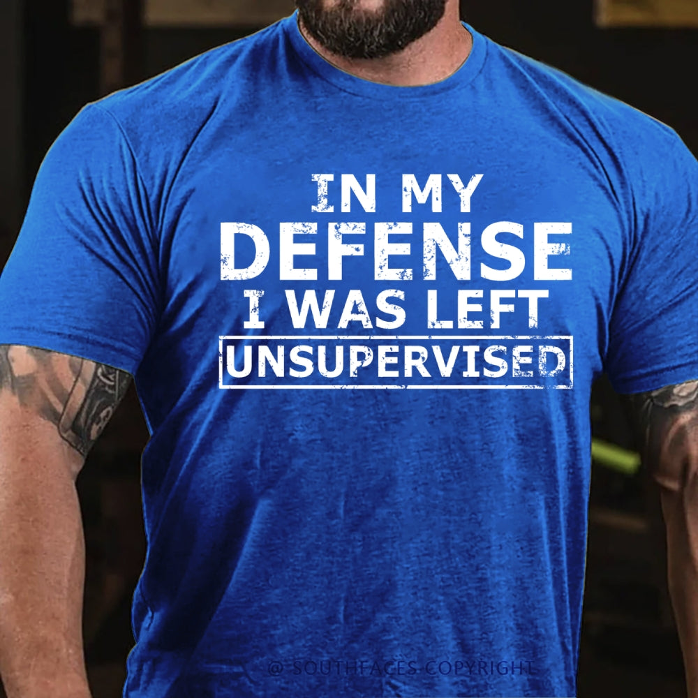 In My Defense I Was Left Unsupervised T-Shirt