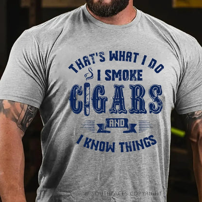 That's What I Do I Smoke Cigars And I Know Things T-Shirt