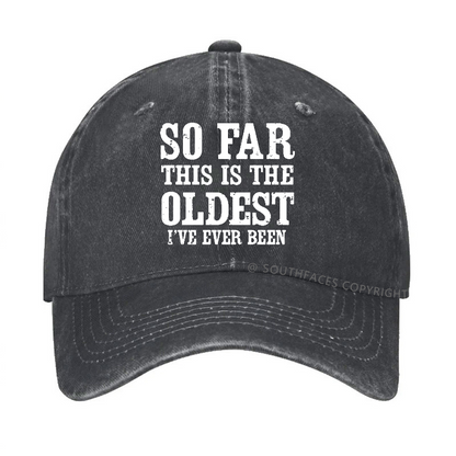 So Far This Is The Oldest I've Ever Been Funny Gift Hat