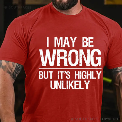 I May Be Wrong But It's Highly Unlikely T-shirt