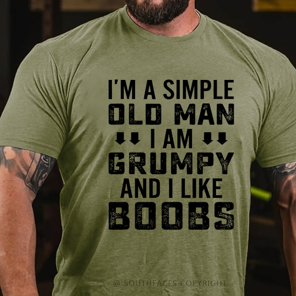 I'm A Simple Old Man I Am Grumpy And I Like Boobs Funny T-Shirt