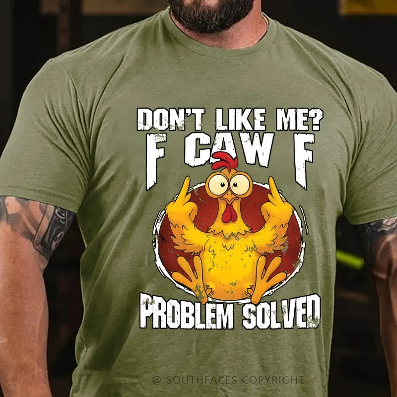 Don't Like Me? F-Caw-F Problem Solved T-Shirt