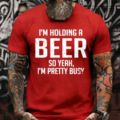 I'm Holding A Beer So Yeah, I'm Pretty Busy T-Shirts