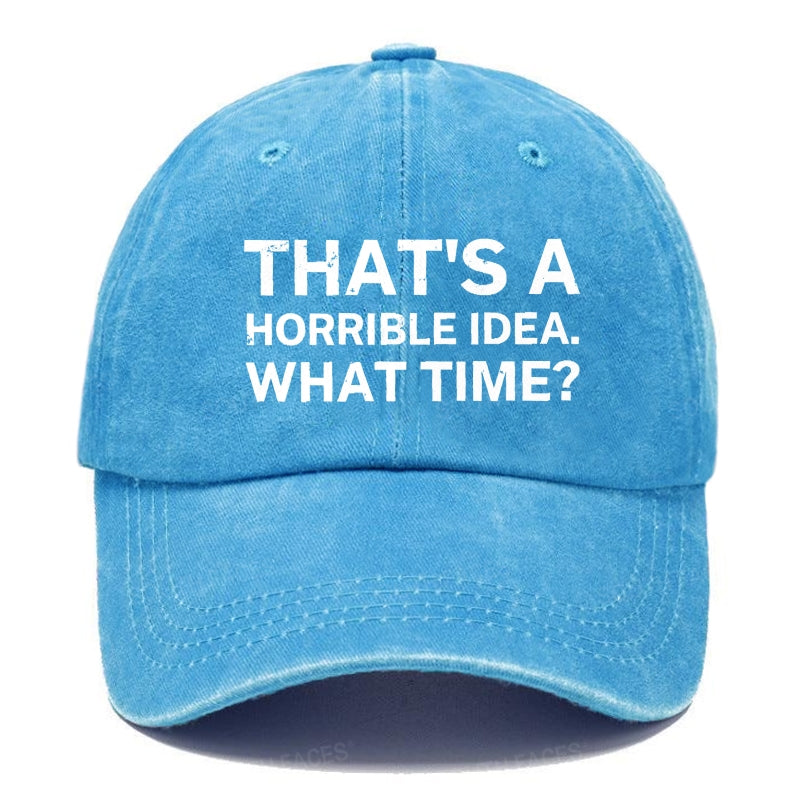 That's A Horrible Idea.What Time? Hats