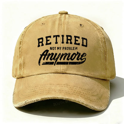 Retired Not My Problem Anymore baseball cap