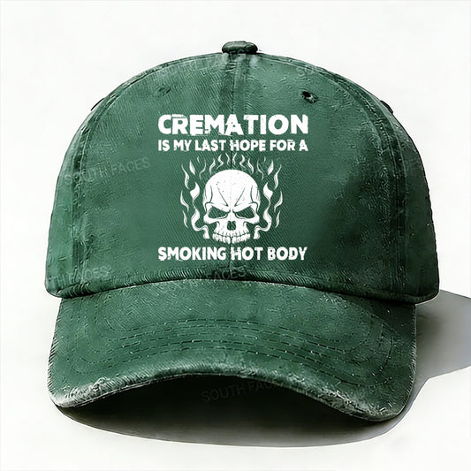 Cremation Is My Last Hope For A Smoking Hot Body Baseball Cap
