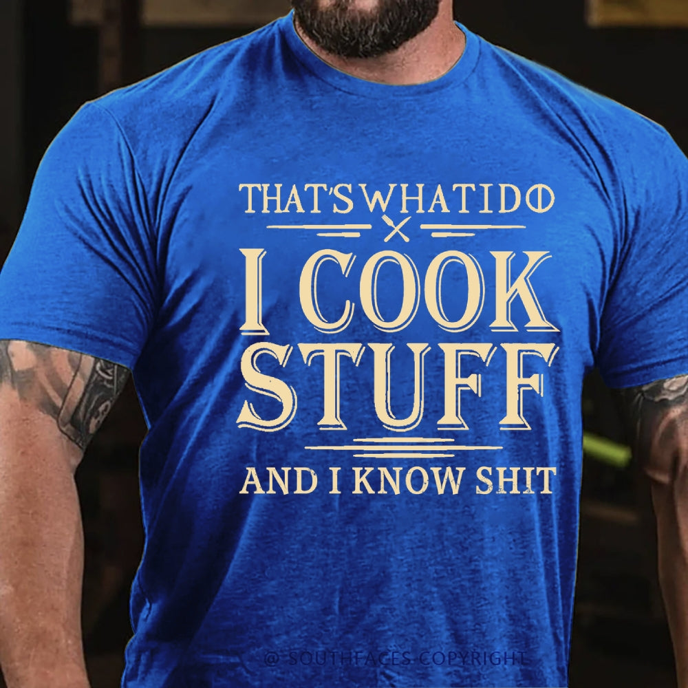 That's What I Do I Cook Stuff And I Know Shit T-Shirt