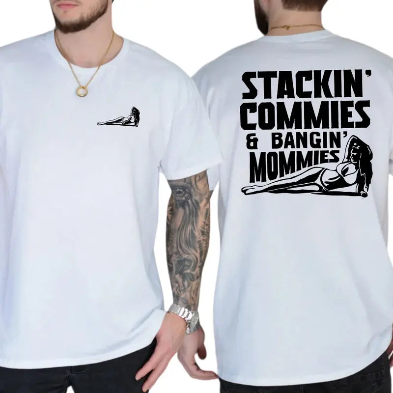 Stackin' Commies And Bangin' Mommies 2-Sides T-Shirt, Funny Joke Shirt, Gifts For Friend, Sexy Mom Humor Graphics Tee, Men's Gifts, Casual Menswear, For Men