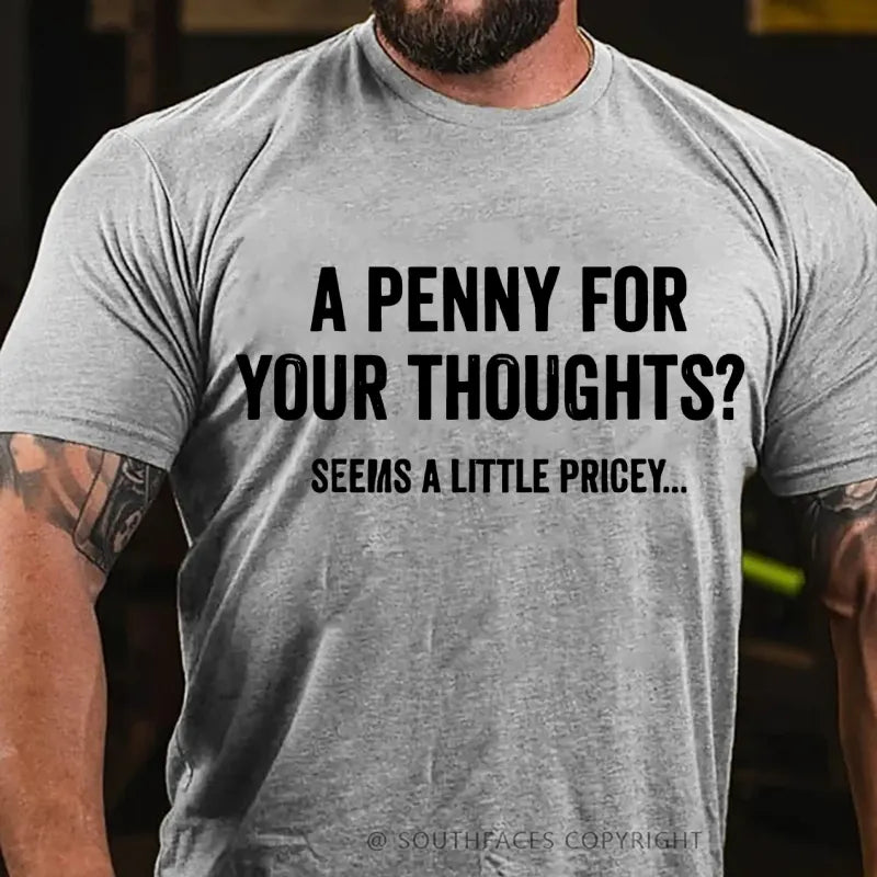 A Penny For Your Thoughts? Seeems A Little Pricey... T-Shirt