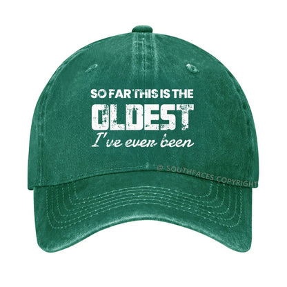 So Far This Is The Oldest I've Even Been hat