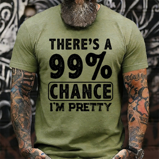 There's A 99% Chance I'm Pretty T-Shirts