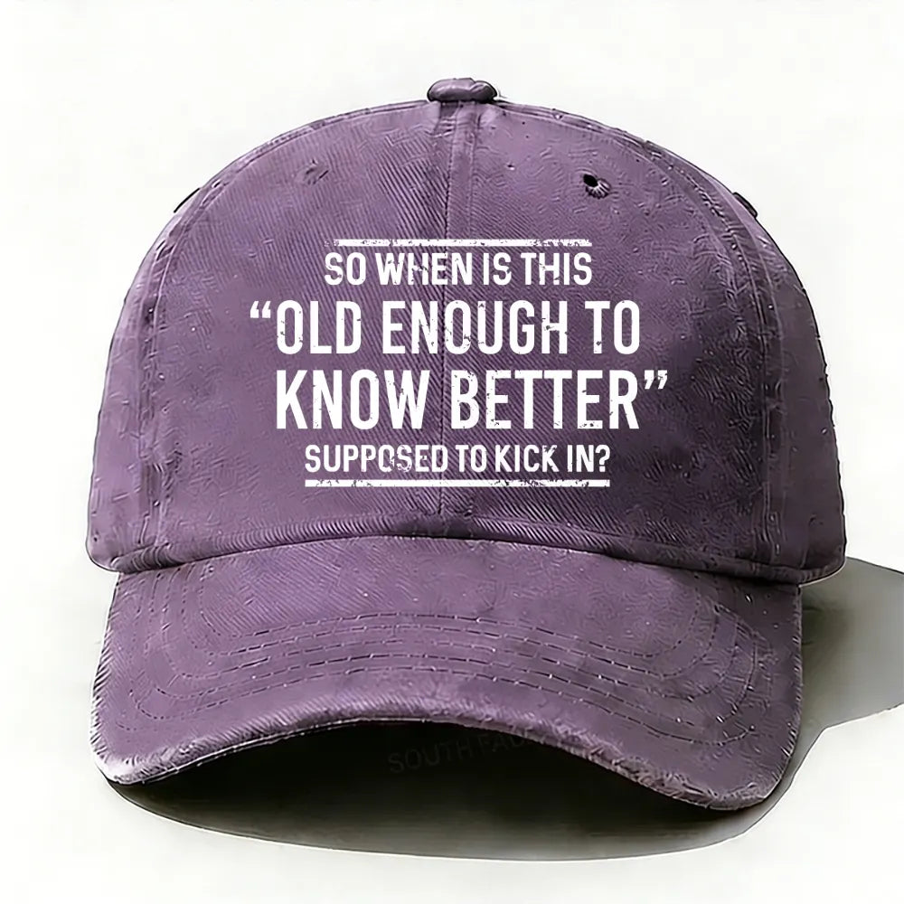 So When Is This Old Enough To Know Better Supposed To Kick In?  Baseball Cap