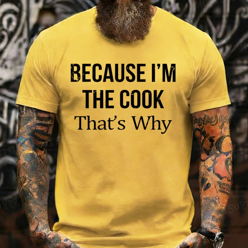 Because I'm The Cook That's Why shirts