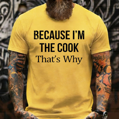 Because I'm The Cook That's Why shirts