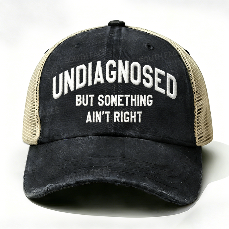 Embroidered ¡° Undiagnosed But Something Ain't Right ¡± Trucker Cap