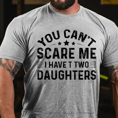 You Can't Scare Me I have Two Daughters T-Shirt