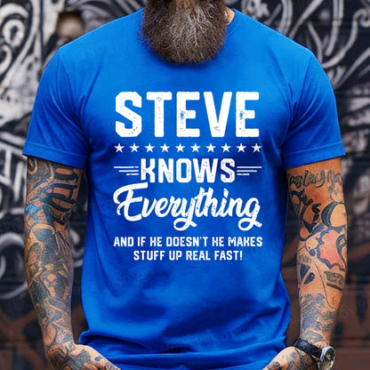 Steve Knows Everything And If He Doesn't He Makes Stuff Up Real Fast！T-Shirts