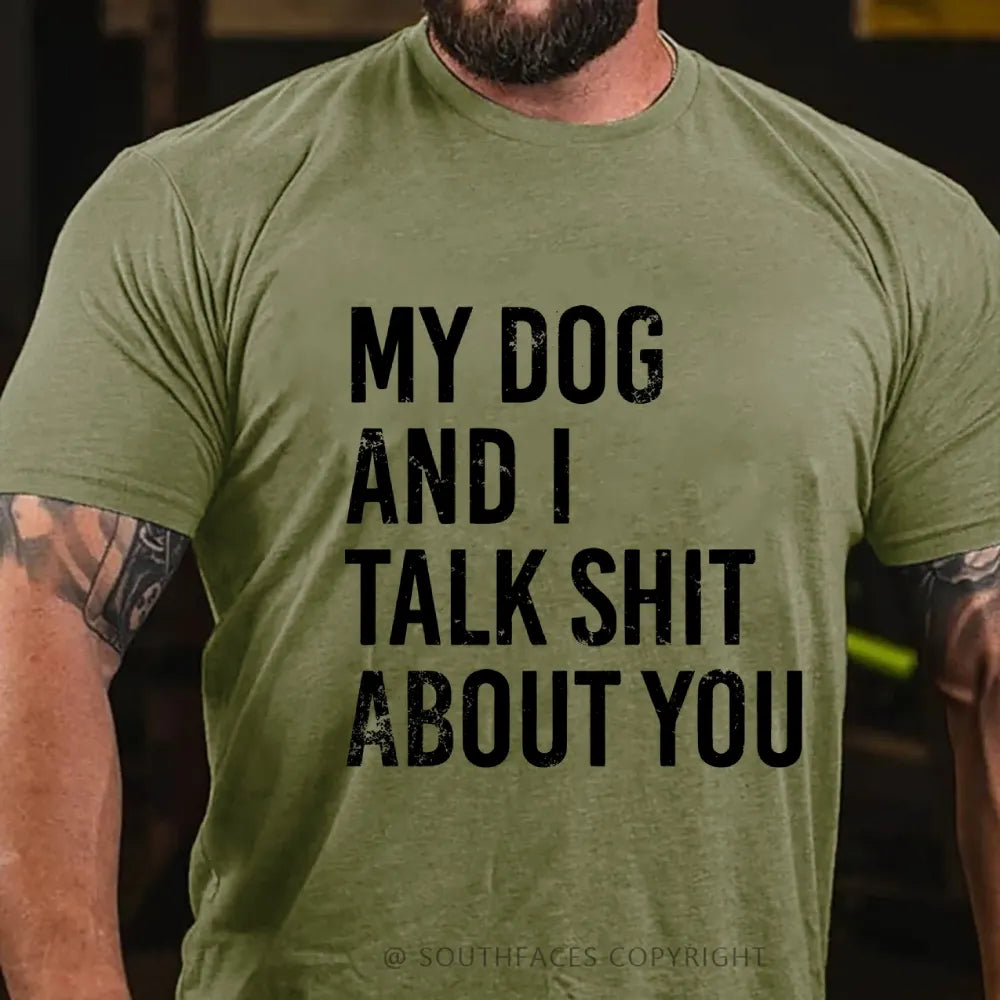 My Dog And I Talk Shit About You T-Shirt