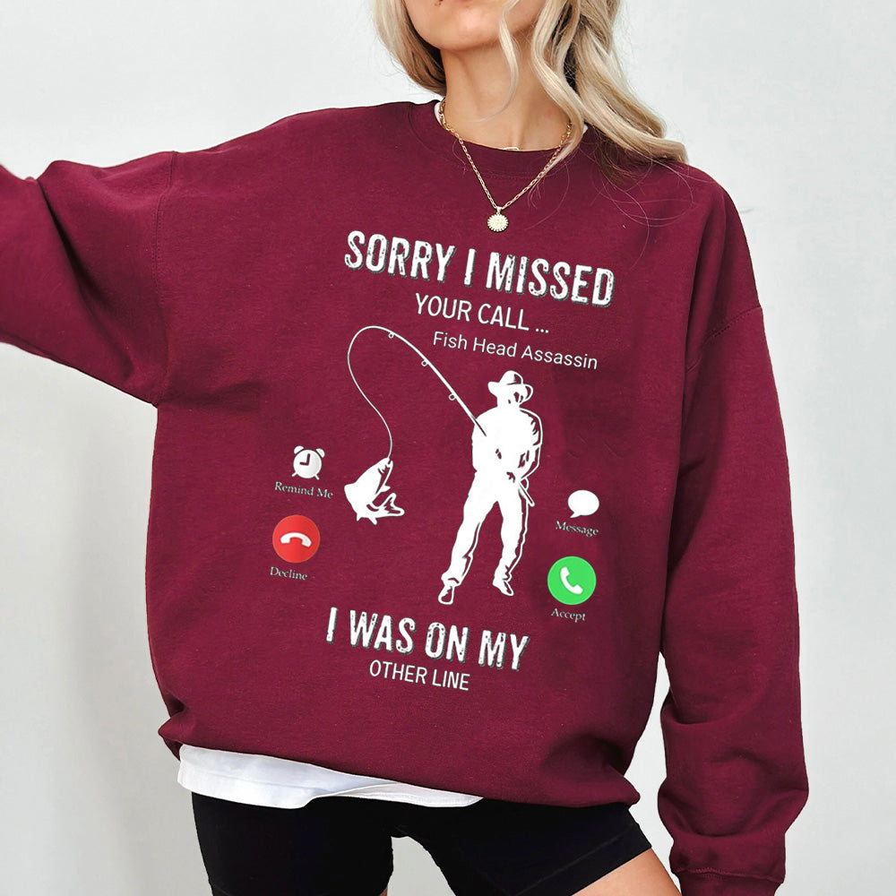 Funny Sorry I Missed Your Call Was On Other Line Men Fishing Unisex T-shirt/Crewneck/Hoodie