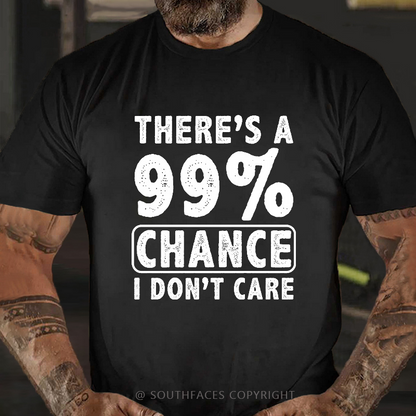 There's A 99% Chance I Don't Care Funny Print Men's T-shirt