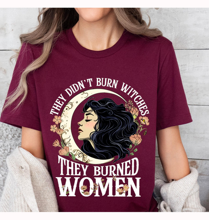 They Didn't Burn Witches They Burned Women Unisex T-shirt/Crewneck/Hoodie