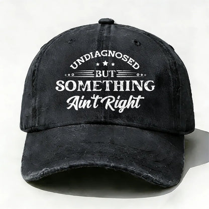 Undiagnosed But Something Ain't Right Baseball Cap