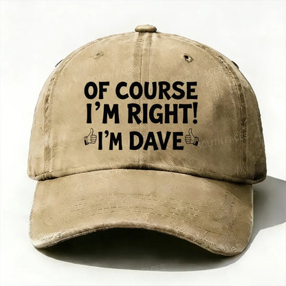 Of Course I'm Right£¡I'm Dave baseball cap