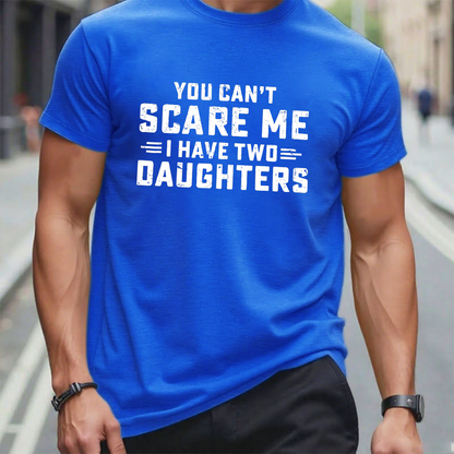 You Can't Scare Me I have Two Daughters T-Shirt