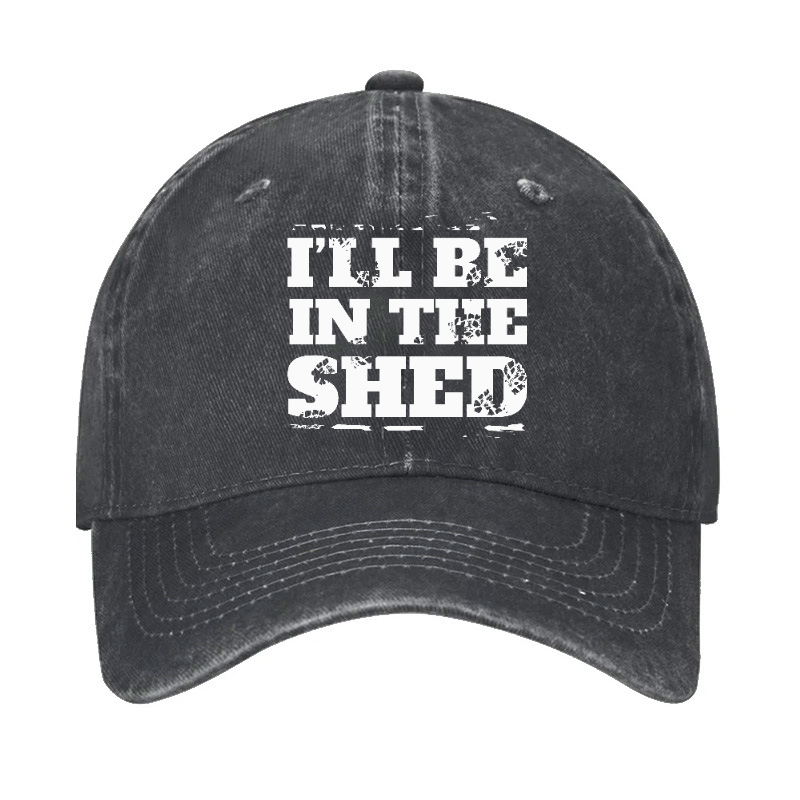 I'll Be In The Shed Funny Men's Fix Hat