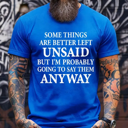 Some Things Are Better Left Unsaid But I'm Probably Going To Say Them Anyway shirts