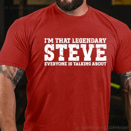I'm That Legendary Steve Everyone Is Talking About T-Shirt