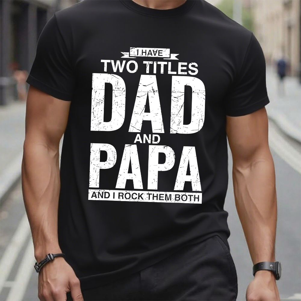 I Have Two Titles Dad And Papa I Rock Them Both T-Shirt