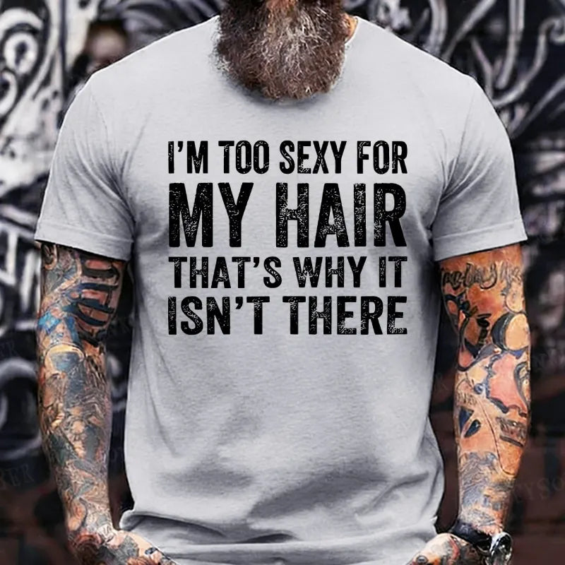 I'm Too Sexy For My Hair That's Why It Isn't There T-Shirts