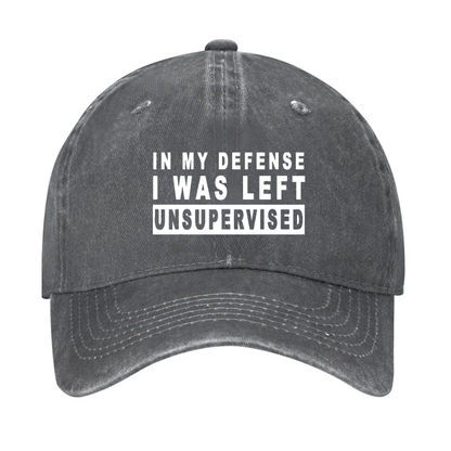 IN MY DEFENSE I WAS LEFT UNSUPERVISED Hat