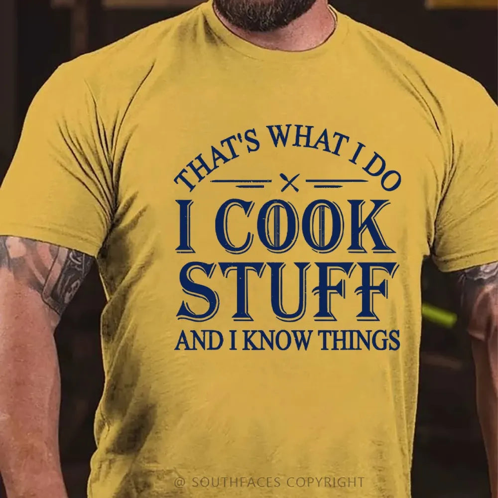 That's What I Do I Cook Stuff And I Know Things T-shirt