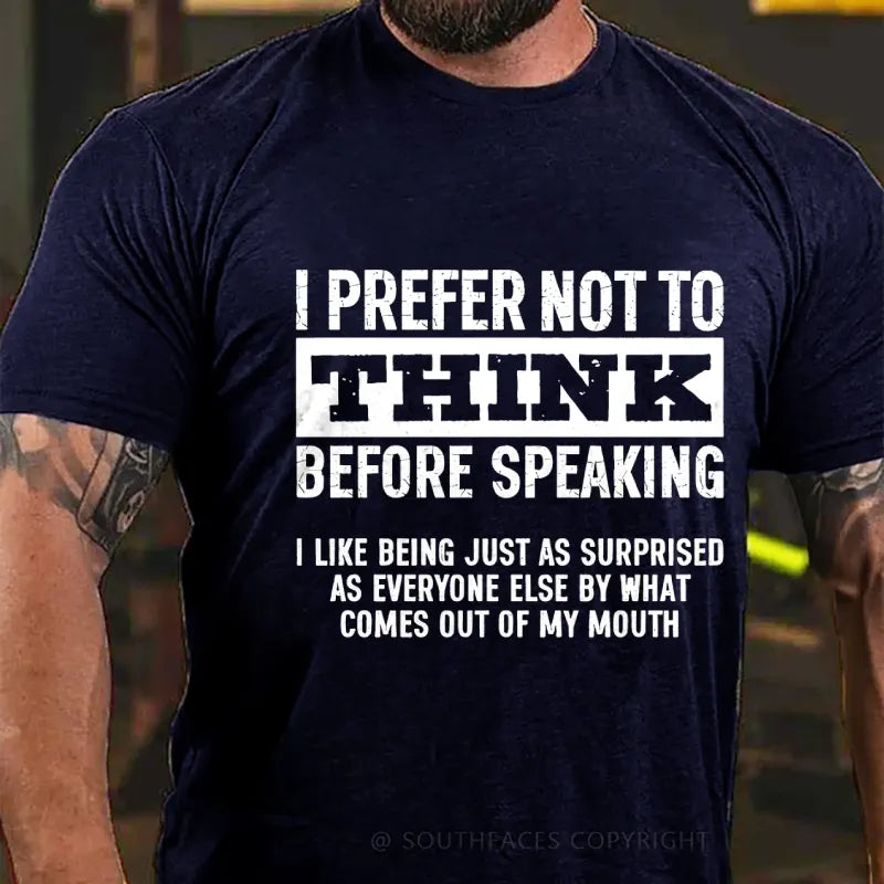 I Prefer Not to Think Before Speaking T-Shirt